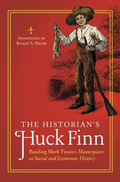 The Historian's Huck Finn : Reading Mark Twain's Masterpiece as Social and Economic History, Hardback Book