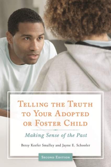 Telling the Truth to Your Adopted or Foster Child : Making Sense of the Past, Hardback Book