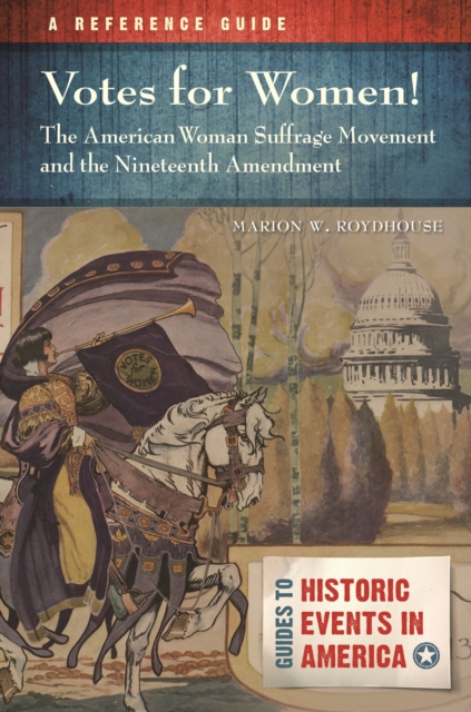 Votes for Women! The American Woman Suffrage Movement and the Nineteenth Amendment : A Reference Guide, Hardback Book