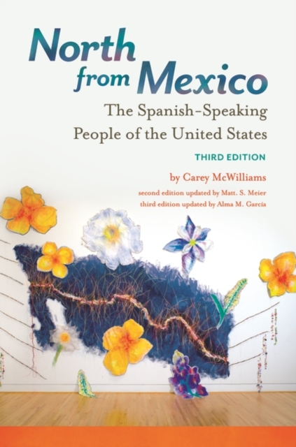 North from Mexico : The Spanish-Speaking People of the United States, Hardback Book