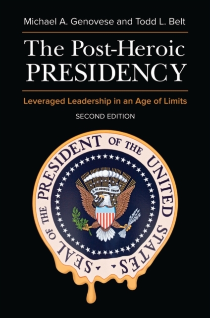 The Post-Heroic Presidency : Leveraged Leadership in an Age of Limits, Hardback Book