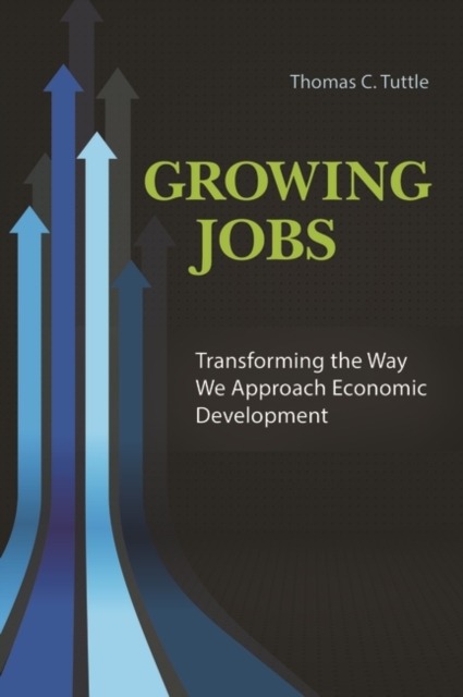 Growing Jobs : Transforming the Way We Approach Economic Development, Hardback Book