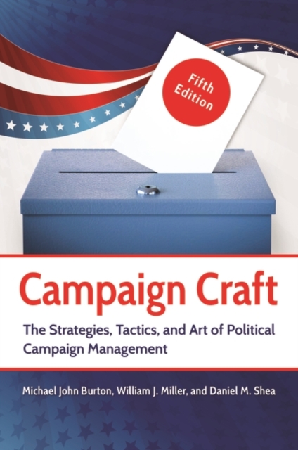 Campaign Craft : The Strategies, Tactics, and Art of Political Campaign Management, Paperback / softback Book
