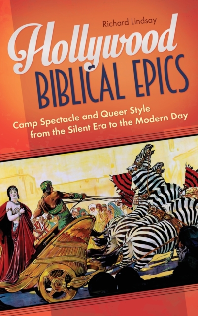 Hollywood Biblical Epics : Camp Spectacle and Queer Style from the Silent Era to the Modern Day, Hardback Book