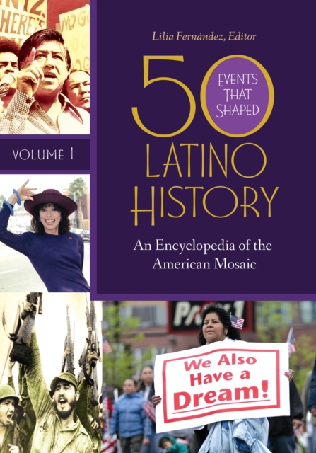 50 Events That Shaped Latino History : An Encyclopedia of the American Mosaic [2 volumes], Multiple-component retail product Book