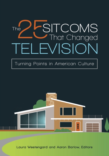 The 25 Sitcoms That Changed Television : Turning Points in American Culture, Hardback Book