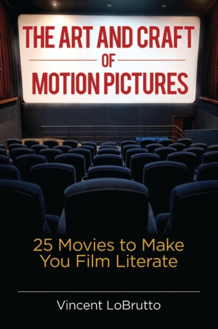 The Art and Craft of Motion Pictures : 25 Movies to Make You Film Literate, Hardback Book