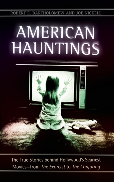 American Hauntings : The True Stories Behind Hollywood's Scariest Movies-from the Exorcist to the Conjuring, Hardback Book