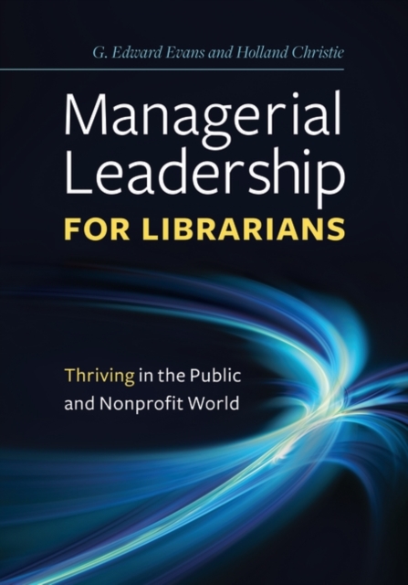 Managerial Leadership for Librarians : Thriving in the Public and Nonprofit World, Paperback / softback Book