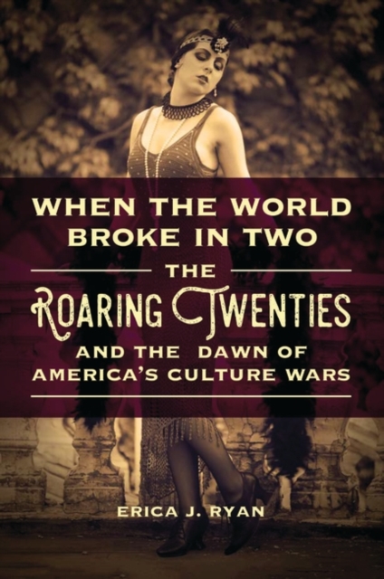 When the World Broke in Two : The Roaring Twenties and the Dawn of America's Culture Wars, Hardback Book