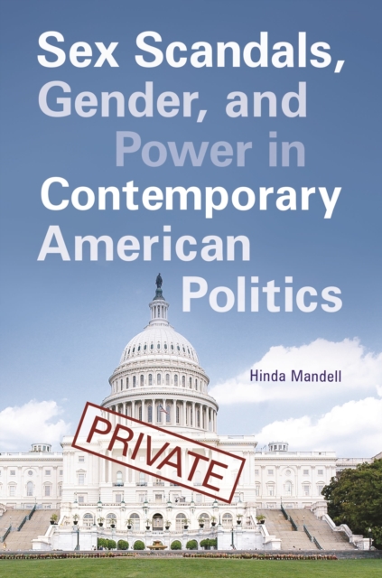 Sex Scandals, Gender, and Power in Contemporary American Politics, Hardback Book