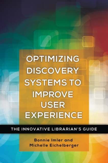 Optimizing Discovery Systems to Improve User Experience : The Innovative Librarian's Guide, Paperback / softback Book