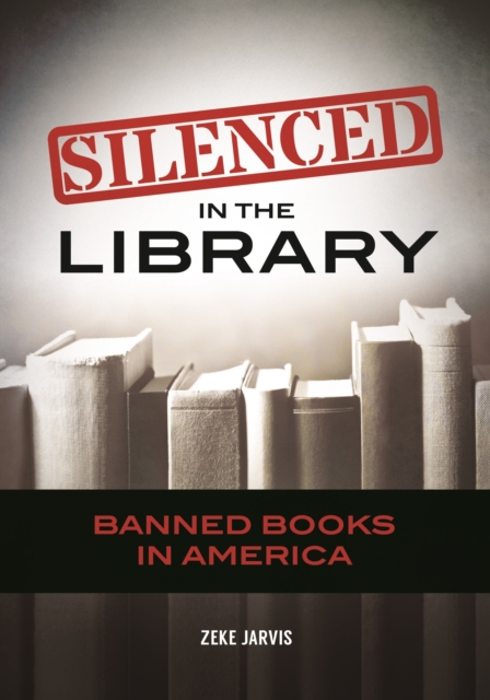 Silenced in the Library : Banned Books in America, Hardback Book