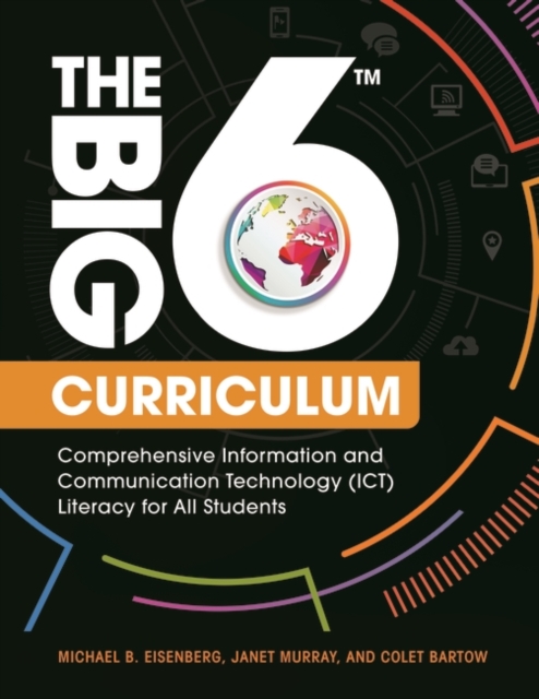 The Big6 Curriculum : Comprehensive Information and Communication Technology (ICT) Literacy for All Students, Paperback / softback Book
