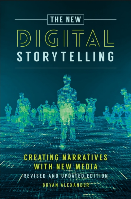 The New Digital Storytelling : Creating Narratives with New Media--Revised and Updated Edition, Hardback Book