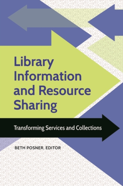Library Information and Resource Sharing : Transforming Services and Collections, Paperback / softback Book