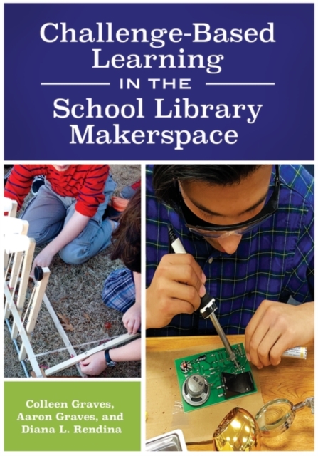 Challenge-Based Learning in the School Library Makerspace, Paperback / softback Book
