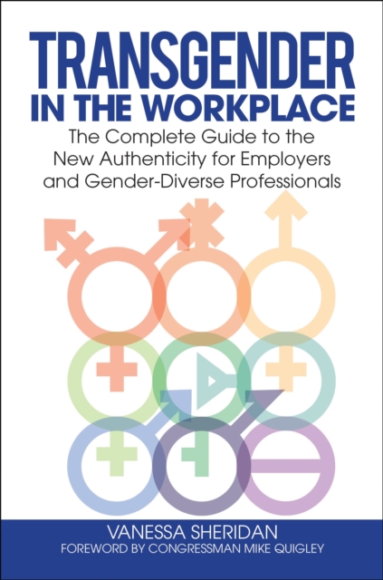 Transgender in the Workplace : The Complete Guide to the New Authenticity for Employers and Gender-Diverse Professionals, Hardback Book