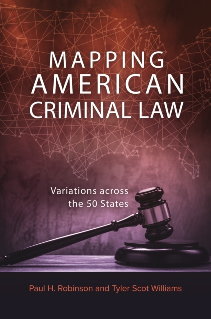Mapping American Criminal Law : Variations across the 50 States, Hardback Book