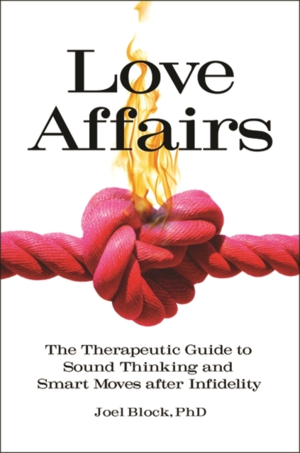 Love Affairs : The Therapeutic Guide to Sound Thinking and Smart Moves after Infidelity, Hardback Book