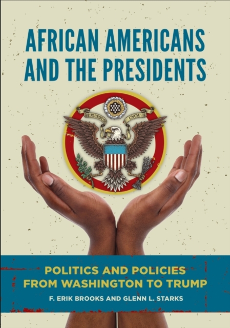 African Americans and the Presidents : Politics and Policies from Washington to Trump, Hardback Book