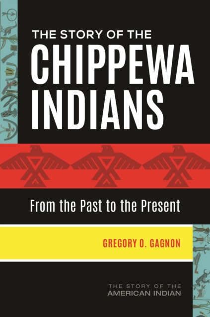 The Story of the Chippewa Indians : From the Past to the Present, Hardback Book