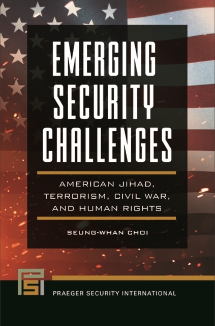 Emerging Security Challenges : American Jihad, Terrorism, Civil War, and Human Rights, Hardback Book
