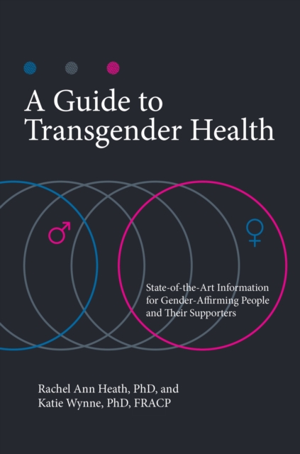 A Guide to Transgender Health : State-of-the-Art Information for Gender-Affirming People and Their Supporters, Hardback Book
