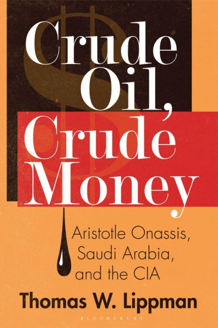 Crude Oil, Crude Money : Aristotle Onassis, Saudi Arabia, and the CIA, Hardback Book