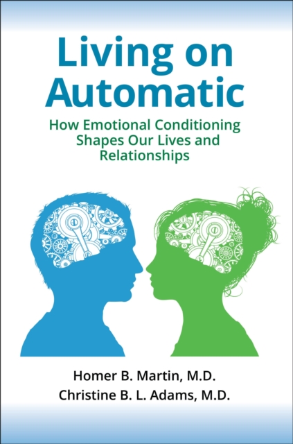 Living on Automatic : How Emotional Conditioning Shapes Our Lives and Relationships, Hardback Book