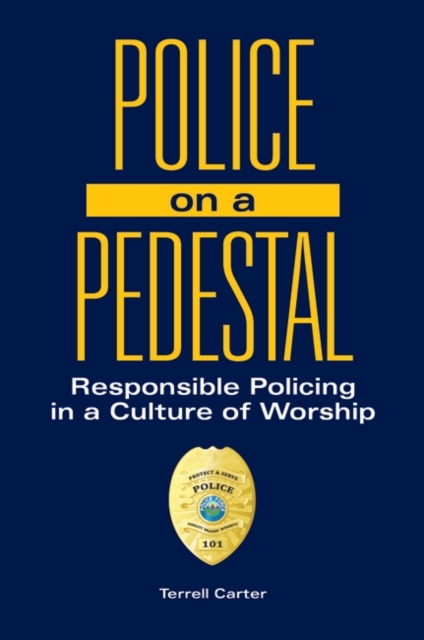 Police on a Pedestal : Responsible Policing in a Culture of Worship, Hardback Book