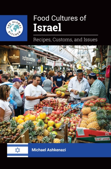 Food Cultures of Israel : Recipes, Customs, and Issues, Hardback Book