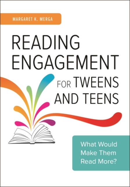 Reading Engagement for Tweens and Teens : What Would Make Them Read More?, Paperback / softback Book