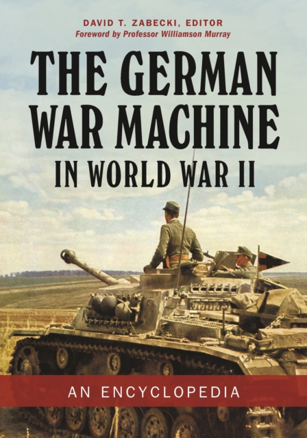The German War Machine in World War II : An Encyclopedia, Hardback Book