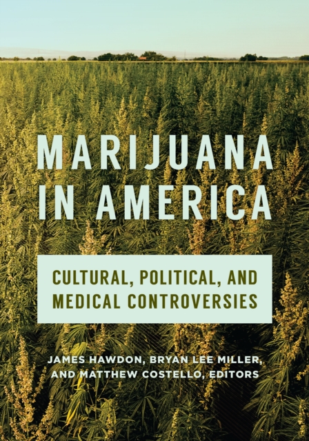 Marijuana in America : Cultural, Political, and Medical Controversies, Hardback Book