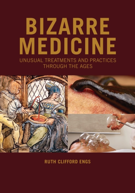 Bizarre Medicine : Unusual Treatments and Practices through the Ages, Hardback Book