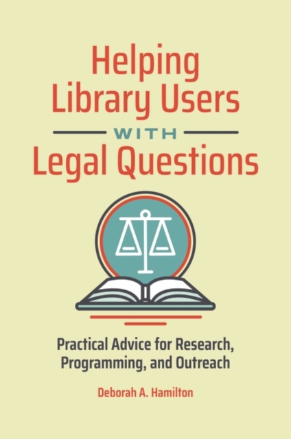 Helping Library Users with Legal Questions : Practical Advice for Research, Programming, and Outreach, Paperback / softback Book