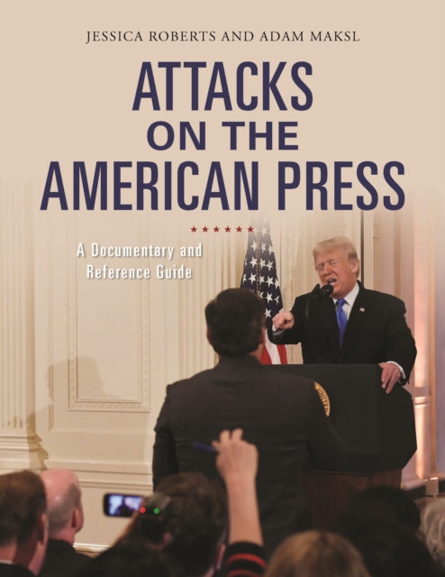 Attacks on the American Press : A Documentary and Reference Guide, Hardback Book