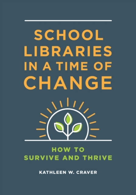 School Libraries in a Time of Change : How to Survive and Thrive, Paperback / softback Book