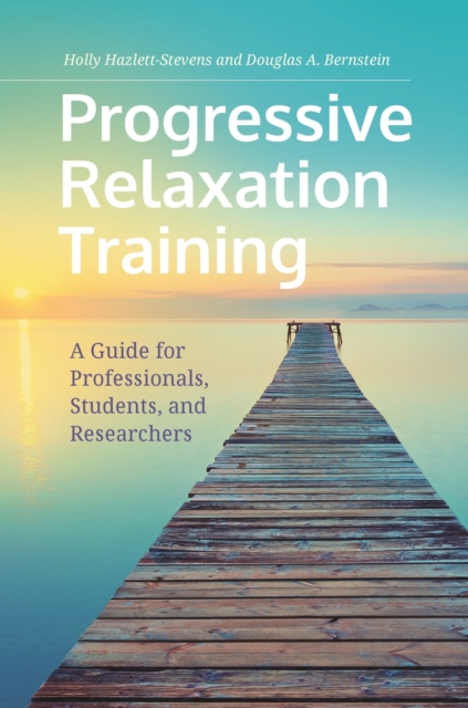 Progressive Relaxation Training : A Guide for Professionals, Students, and Researchers, Hardback Book
