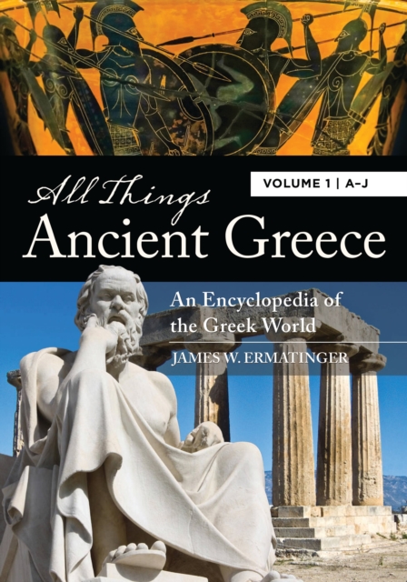 All Things Ancient Greece : An Encyclopedia of the Greek World [2 volumes], Multiple-component retail product Book