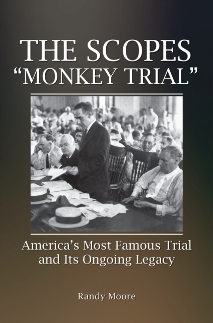The Scopes "Monkey Trial" : America's Most Famous Trial and Its Ongoing Legacy, Hardback Book