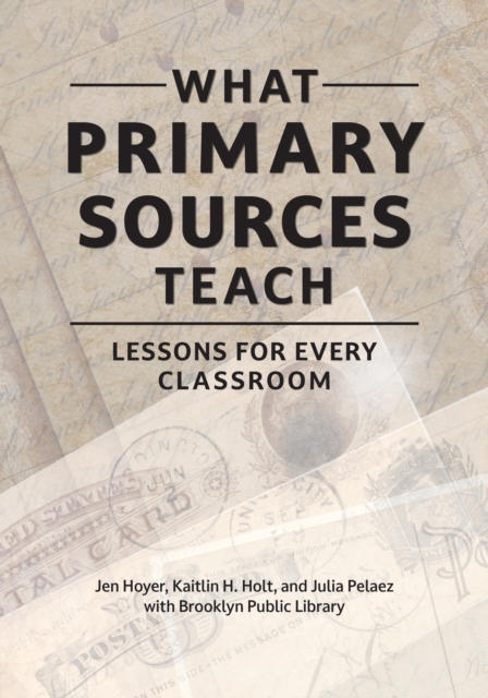 What Primary Sources Teach : Lessons for Every Classroom, Paperback / softback Book