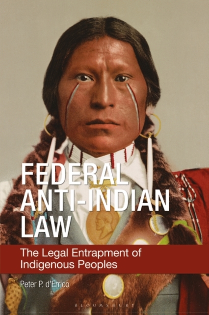 Federal Anti-Indian Law : The Legal Entrapment of Indigenous Peoples, Hardback Book