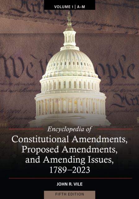 Encyclopedia of Constitutional Amendments, Proposed Amendments, and Amending Issues, 1789-2023, PDF eBook