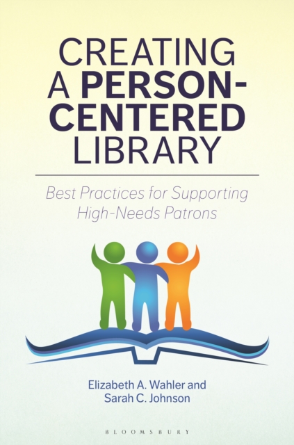 Creating a Person-Centered Library : Best Practices for Supporting High-Needs Patrons, PDF eBook