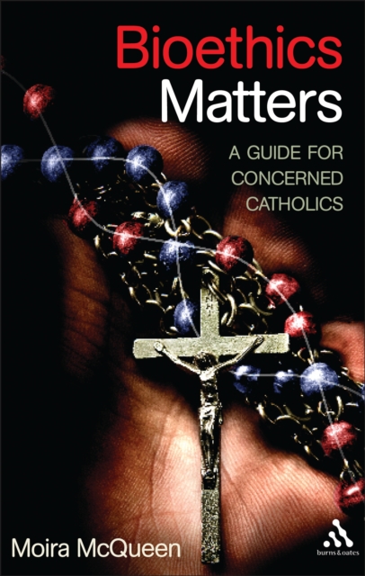 Bioethics Matters : A Guide for Concerned Catholics, PDF eBook