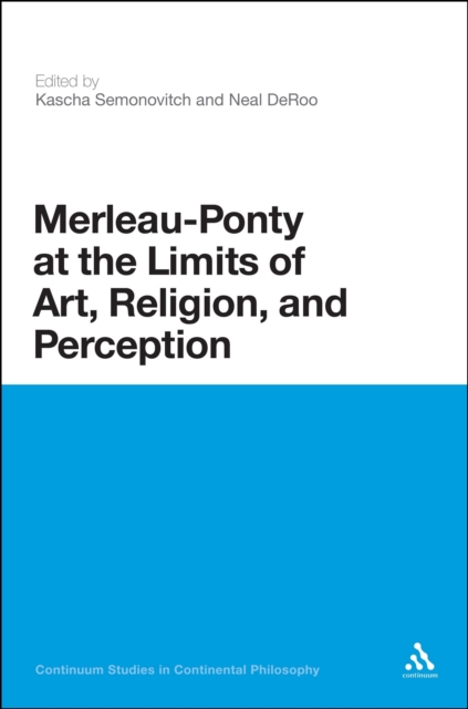 Merleau-Ponty at the Limits of Art, Religion, and Perception, PDF eBook