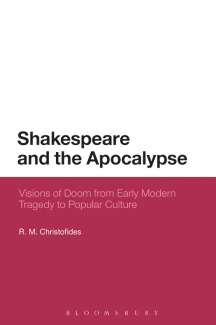 Shakespeare and the Apocalypse : Visions of Doom from Early Modern Tragedy to Popular Culture, EPUB eBook