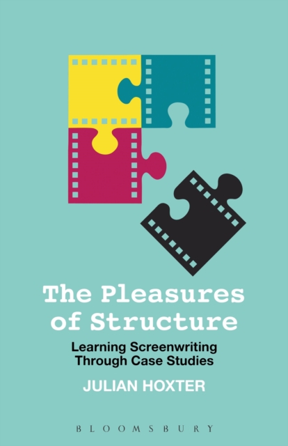The Pleasures of Structure : Learning Screenwriting Through Case Studies, Paperback / softback Book